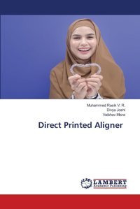 Direct Printed Aligner: De V. R., Muhammed Rasik Lap Lambert Academic Publishing
