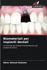 Biomateriali Per İmpianti Dentali: Un Must Per Gli Studenti Di Prostodonzia E Gli Studiosi Di Ricerca Hakeem, Abrar Ahmad Edizioni Sapienza