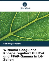 Withania Coagulans Knospe Reguliert Glut-4 Und Ppar-Gamma İn L6-Zellen Vaithi, Sandhiya Verlag Unser Wissen