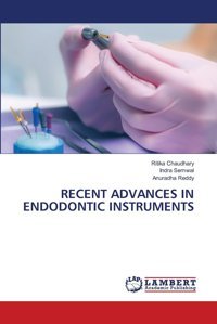 Recent Advances In Endodontıc Instruments: De Chaudhary, Ritika Lap Lambert Academic Publishing