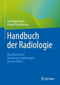 Handbuch Der Radiologie: Klassifikationen, Handlungsempfehlungen, Messverfahren Borgers, Henning Springer