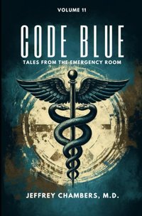 Code Blue: Tales From The Emergency Room: Volume 11 Chambers Md, Jeffrey Free Reign Publishing