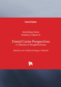 Dental Caries Perspectives A Collection Of Thoughtful Essays (Dentistry, Band 16) Intechopen