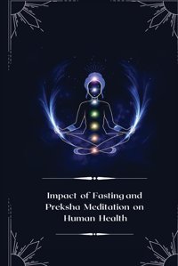 Impact Of Fasting And Preksha Meditation On Human Health Hemlata, Nahata Independent Author