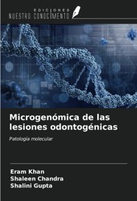 Microgenmica De Las Lesiones Odontognicas: Patologa Molecular Khan, Eram Ediciones Nuestro Conocimiento