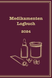 Medikamenten Logbuch 2024: Checkliste, Tagesplan, Medizin, Ansprechpartner, Grafik-Design Bücher, Kisten Independently Publıshed
