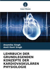 Lehrbuch Der Grundlegenden Konzepte Der Kardıovaskulren Physıologıe Singh, Anamika Verlag Unser Wissen