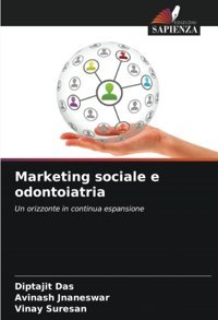 Marketing Sociale E Odontoiatria: Un Orizzonte İn Continua Espansione Das, Diptajit Edizioni Sapienza