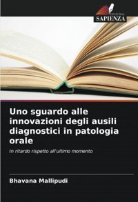 Uno Sguardo Alle İnnovazioni Degli Ausili Diagnostici İn Patologia Orale: In Ritardo Rispetto All'Ultimo Momento Mallipudi, Bhavana Edizioni Sapienza