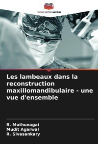 Les Lambeaux Dans La Reconstruction Maxillomandibulaire Une Vue D'Ensemble Muthunagai, R. Editions Notre Savoir