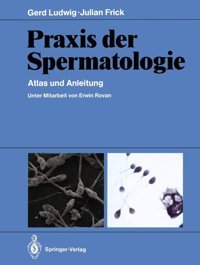 Praxis Der Spermatologie: Atlas Und Anleitung Ludwig, Gerd Springer