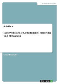 Selbstwirksamkeit, Emotionales Marketing Und Motivation (German Edition) Warta, Anja Grın Verlag