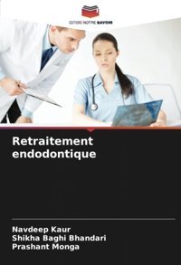 Retraitement Endodontique: De Kaur, Navdeep Editions Notre Savoir