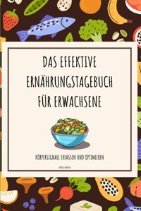 Das Effektive Ernhrungstagebuch Für Erwachsene-Körpersignale Erfassen Und Optimieren: Mit Personalisierten Empfehlungen Hohensee, Patrick Independently Publıshed