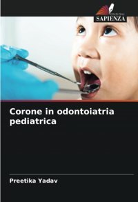 Corone İn Odontoiatria Pediatrica: De Yadav, Preetika Edizioni Sapienza