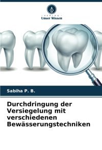 Durchdringung Der Versiegelung Mit Verschiedenen Bewsserungstechniken P. B., Sabiha Verlag Unser Wissen