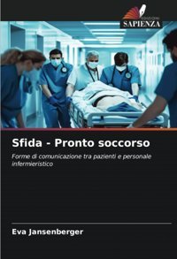 Sfida Pronto Soccorso: Forme Di Comunicazione Tra Pazienti E Personale İnfermieristico Jansenberger, Eva Edizioni Sapienza