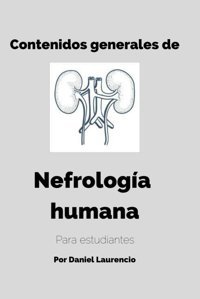Nefrologa Humana: Contenidos Generales Para Estudiantes Laurencio, Daniel Independently Publıshed