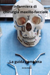 Infermiera Di Chirurgia Maxillo-Facciale La Guida Completa (Tutto Sull'İnfermiera Con Sılvıa Realı) Realı, Sılvıa Independently Publıshed