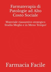Farmaterapia Di Patologie Ad Alto Costo Sociale: Materiale Riassuntivo Strategico Studia Meglio E İn Meno Tempo! (Farmacia Unict) Farmacia Facile Independently Publıshed