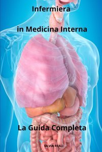 Infermiera İn Medicina Interna La Guida Completa (Tutto Sull'İnfermiera Con Sılvıa Realı) Realı, Sılvıa Independently Publıshed