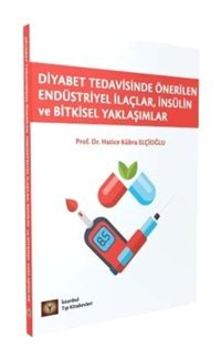 Diyabet Tedavisinde Önerilen Endüstiriyel İlaçlar İnsülin Ve Bitkisel Yaklaşımlar Hatice Kübra Elçioğlu İstanbul Tıp Kitabevi