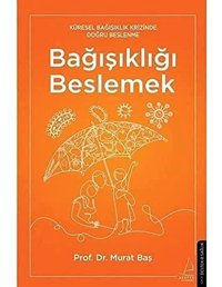 Bağışıklığı Beslemek: Küresel Bağışıklık Krizinde Doğru Beslenme Murat Baş Destek Yayın Grubu