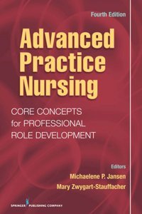 Advanced Practice Nursing: Core Concepts For Professional Role Development, Fourth Edition Springer Publishing Company