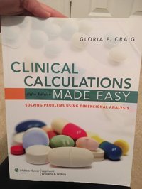 Clinical Calculations Made Easy: Solving Problems Using Dimensional Analysis Craig, Gloria P. Lippincott Williams And Wilkins