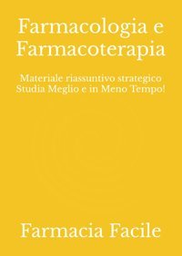Farmacologia E Farmacoterapia: Materiale Riassuntivo Strategico Studia Meglio E İn Meno Tempo! (Ctf Unıct) Farmacia Facile Independently Publıshed