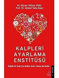 Kalpleri Ayarlama Enstitüsü: Sağlıklı Bir Kalp İçin Kalbini Dinle, Ruhunu Formatla Hicran Tülüce Destek Yayın Grubu