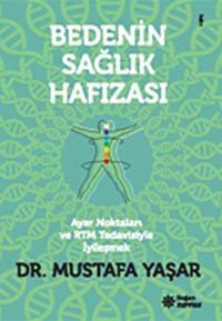 Bedenin Sağlık Hafızası: Ayar Noktaları Ve Rtm Tedavisiyle İyileşmek Mustafa Yaşar Doğan Novus