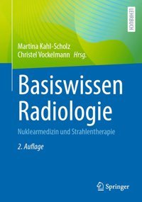 Basiswissen Radiologie: Nuklearmedizin Und Strahlentherapie (-Lehrbuch) Springer