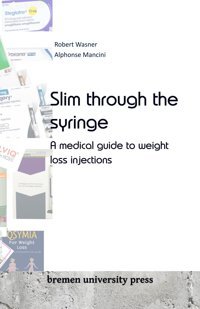 Slim Through The Syringe: A Medical Guide To Weight Loss İnjections Wasner, Robert Bremen University Press