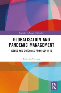 Globalisation And Pandemic Management: Issues And Outcomes From Covid-19 ( Advances İn Sociology) Peterson, Chris L. Routledge