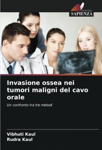 Invasione Ossea Nei Tumori Maligni Del Cavo Orale: Un Confronto Tra Tre Metodi Kaul, Vibhuti Edizioni Sapienza