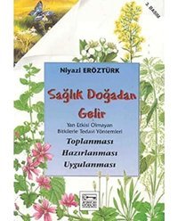 Sağlık Doğadan Gelir: Yan Etkisi Olmayan Bitkilerle Tedavi Yöntemleri Toplanması Hazırlanması Uygulanması Niyazi Eröztürk Anahtar Kitaplar