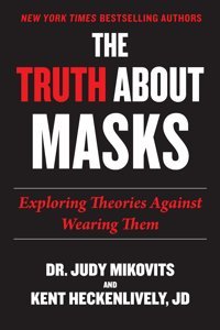 Truth About Masks: Exploring Theories Against Wearing Them Mikovits, Judy Skyhorse Publishing