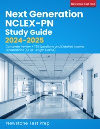 Next Generation Nclex-Pn Study Guide 2024-2025: Complete Review + 725 Questions And Detailed Answer Explanations (5 Full-Length Exams) Test Prep, Newstone Newstone Test Prep