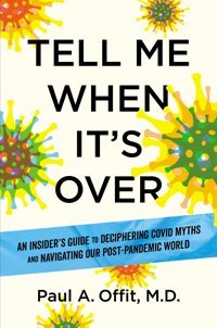 Tell Me When It'S Over: An Insider'S Guide To Deciphering Covid Myths And Navigating Our Post-Pandemic World Offit Md, Paul A. National Geographic