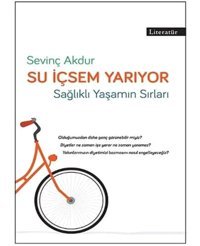Su İçsem Yarıyor: Sağlıklı Yaşamın Sırları Sevinç Akdur Literatür Yayıncılık