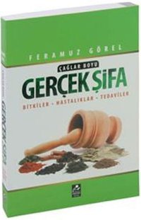 Çağlar Boyu Gerçek Şifa: Bitkiler Hastalıklar Tedaviler Feramuz Görel Mercan Kitap