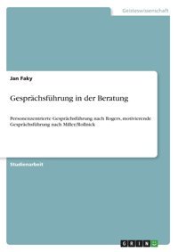 Gesprchsführung İn Der Beratung: Personenzentrierte Gesprchsführung Nach Rogers, Motivierende Gesprchsführung Nach Miller/Rollnick (German Edition) Faky, Jan Grın Verlag