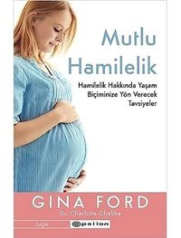 Mutlu Hamilelik Hamilelik Hakkında Yaşam Biçiminize Yön Verecek Tavsiyeler Gina Ford Epsilon Yayınevi