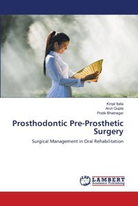 Prosthodontic Pre-Prosthetic Surgery: Surgical Management İn Oral Rehabilitation Italia, Kinjal Lap Lambert Academic Publishing