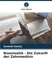 Biomimetik Die Zukunft Der Zahnmedizin Shetty, Suneeth Verlag Unser Wissen
