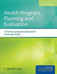 Health Program Planning And Evaluation: A Practical, Systematic Approach For Community Health Issel, L. Michele Jones Bartlett Learning