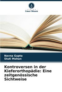 Kontroversen İn Der Kieferorthopdie: Eine Zeitgenössische Sichtweise Gupta, Navna Verlag Unser Wissen