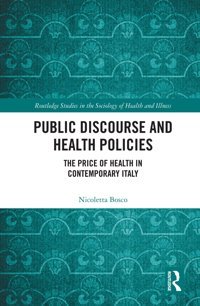 Public Discourse And Health Policies: The Price Of Health İn Contemporary Italy ( Studies İn The Sociology Of Health And Illness) Bosco, Nicoletta Routledge