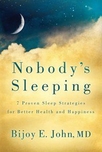 Nobody'S Sleeping: 7 Proven Sleep Strategies For Better Health And Happiness John, Bijoy E Morgan James Publishing
